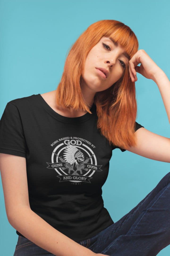 Born, Raised and Protected By God * Guns Guts And Glory