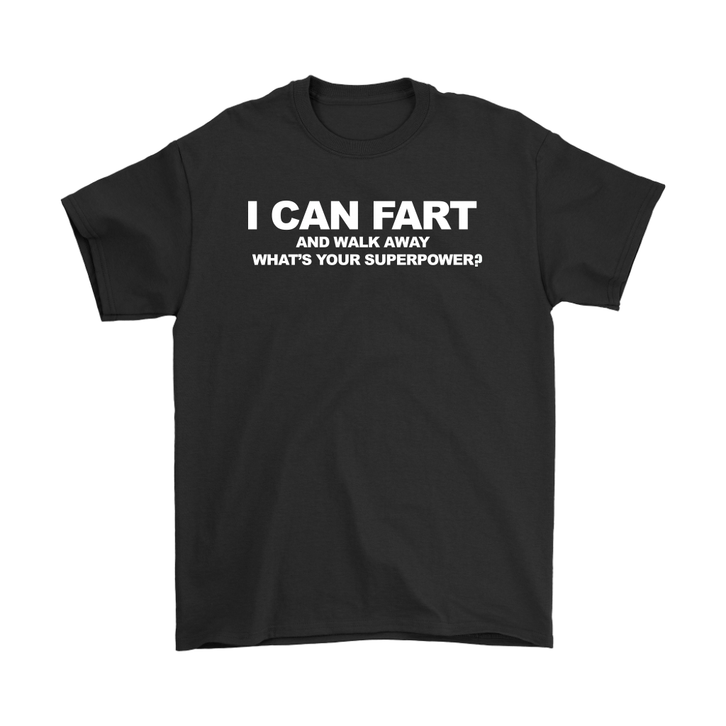 I Can Fart And Walk Away. What's Your Super Power?