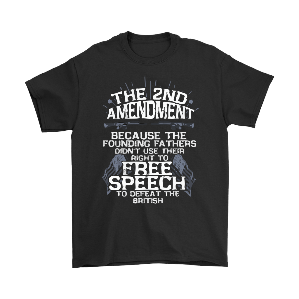 The 2nd Amendment Because The Founding Fathers Didn't Use Their To Free Speech To Defeat The British