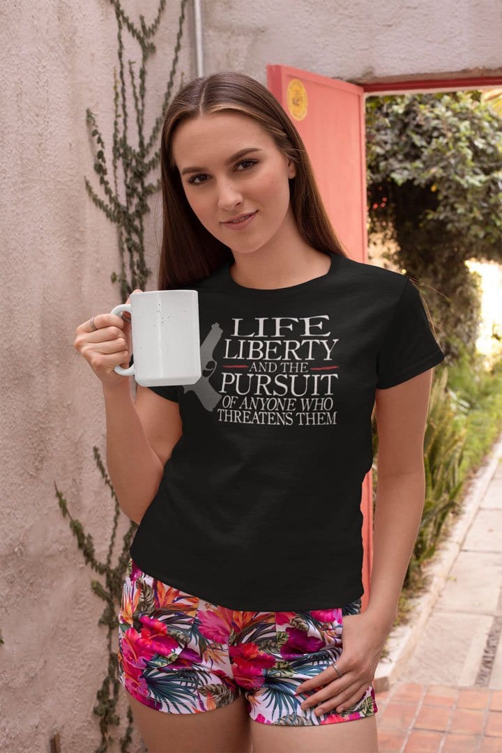 Life Liberty And The Pursuit Of Anyone Who Threatens Them