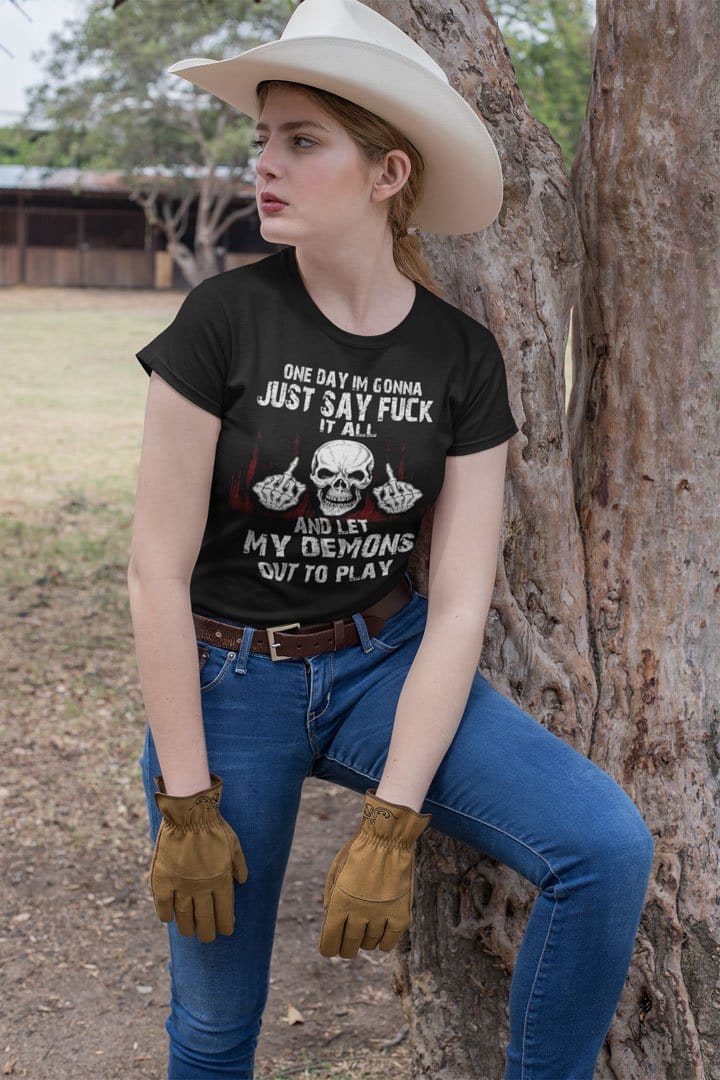 One Day I'm Gonna Just Say Fuck It All And Let My Demons Out To Play