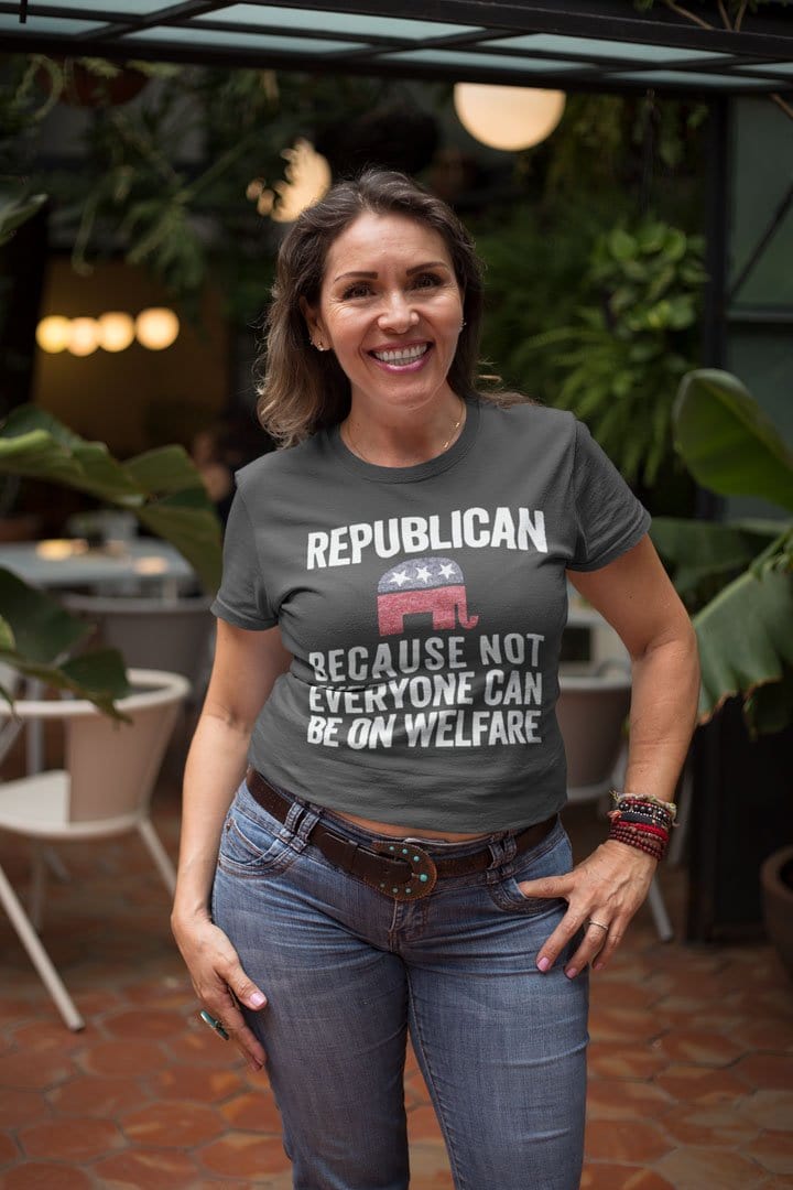 Republican Because Not Everyone Can Be On Welfare