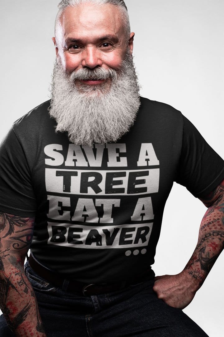 Save A Tree. Eat A Beaver...