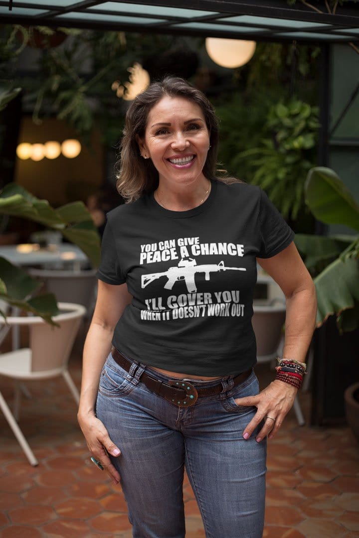 You Can Give Peace A Chance I'll Cover You When It Doesn't Work Out With AR-15