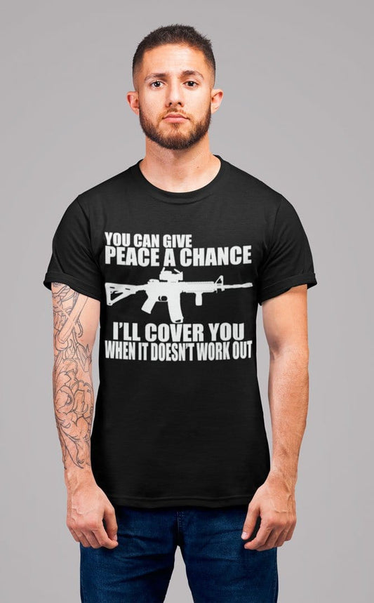 You Can Give Peace A Chance I'll Cover You When It Doesn't Work Out With AR-15
