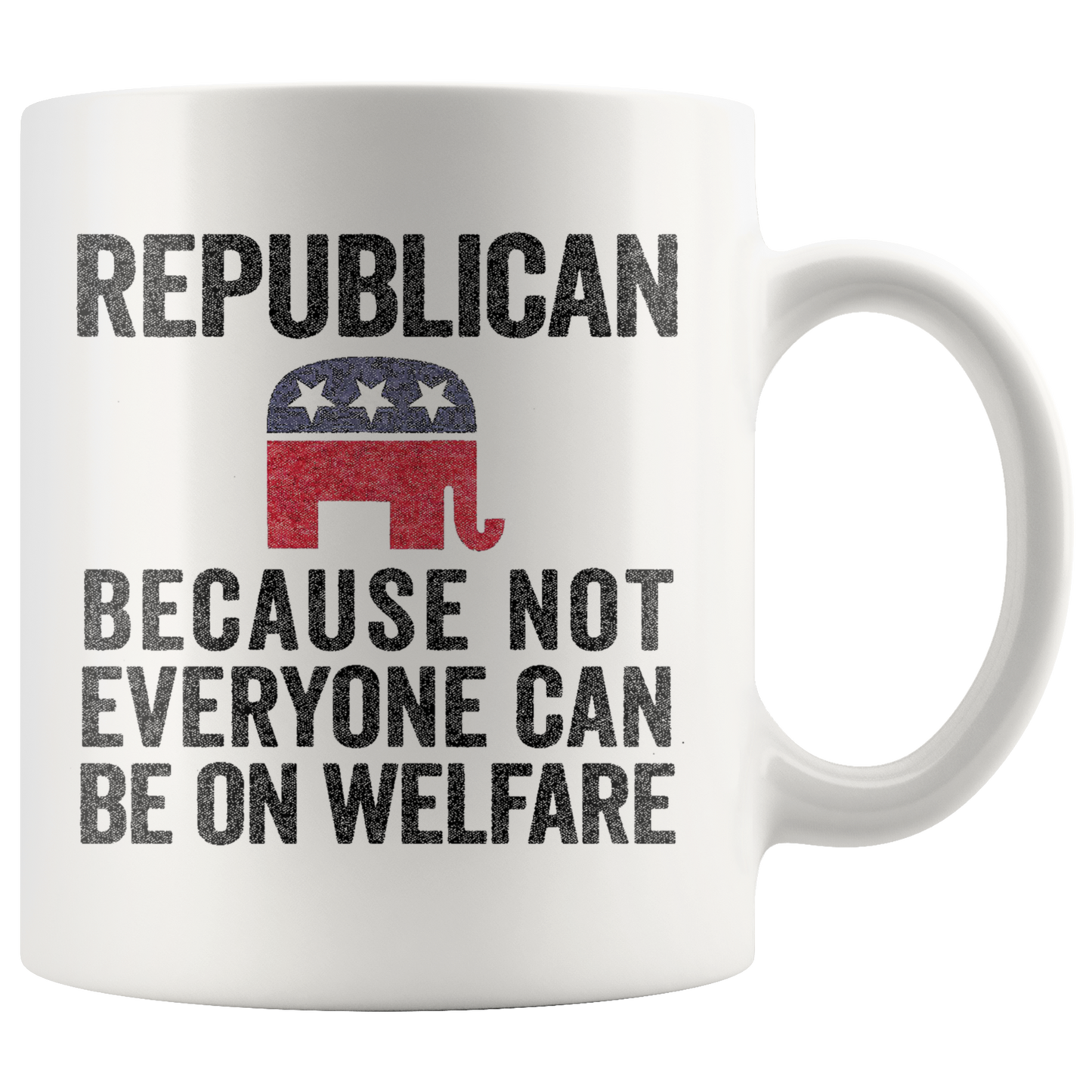 Republican Because Not Everyone Can Be On Welfare Cup