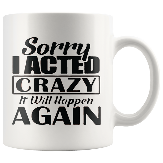 Sorry I Acted Crazy. It Will Happen Again