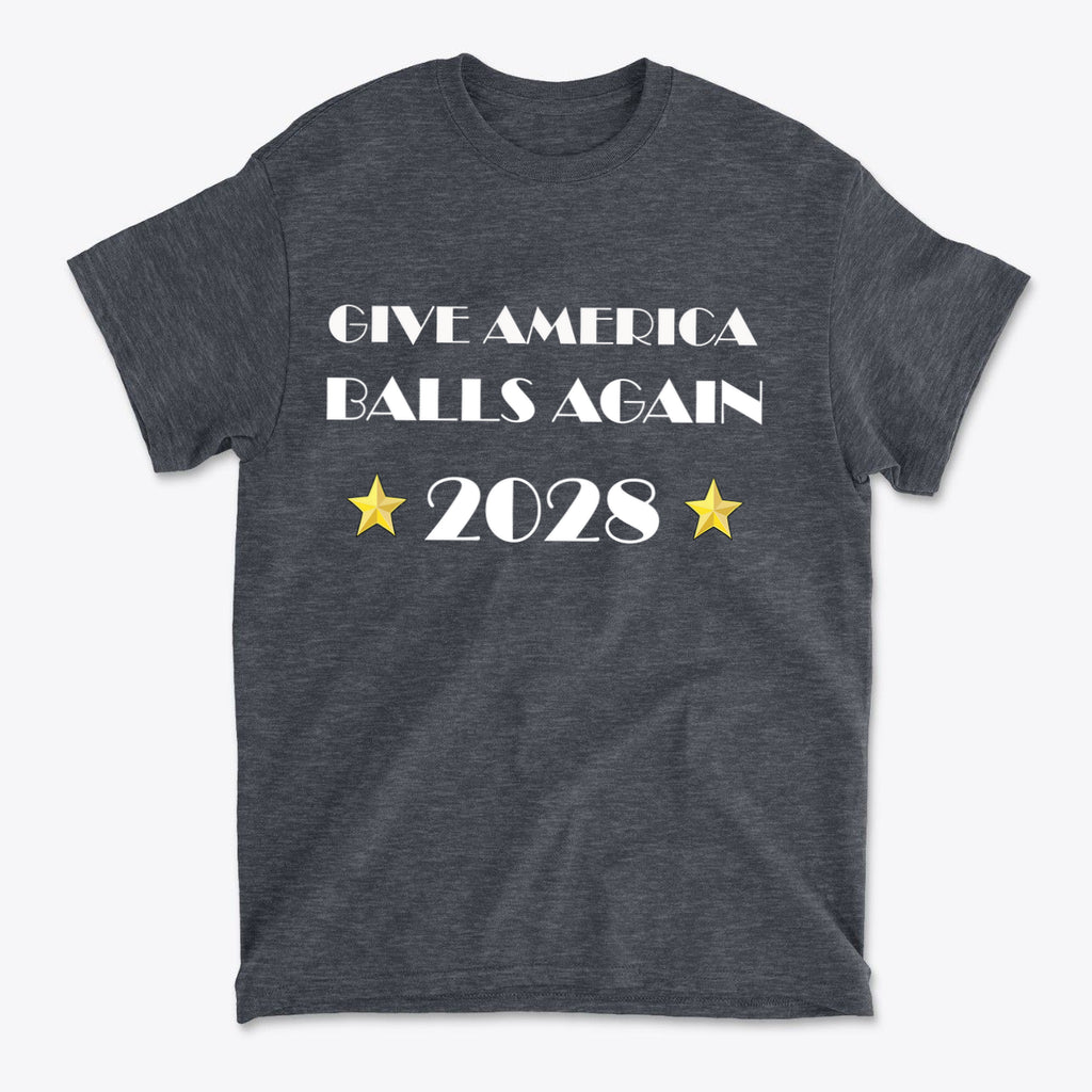 Give America Balls Again 2028 Design t-shirt featuring bold text and stars on a charcoal background.