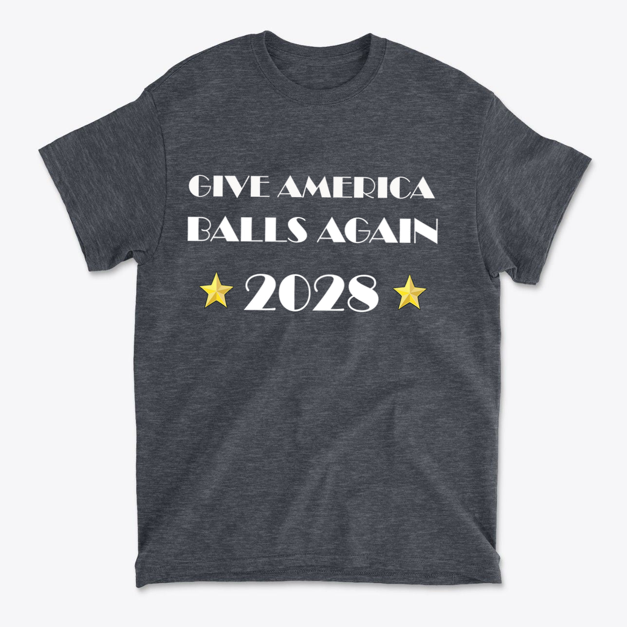 Give America Balls Again 2028 Design t-shirt featuring bold text and stars on a charcoal background.