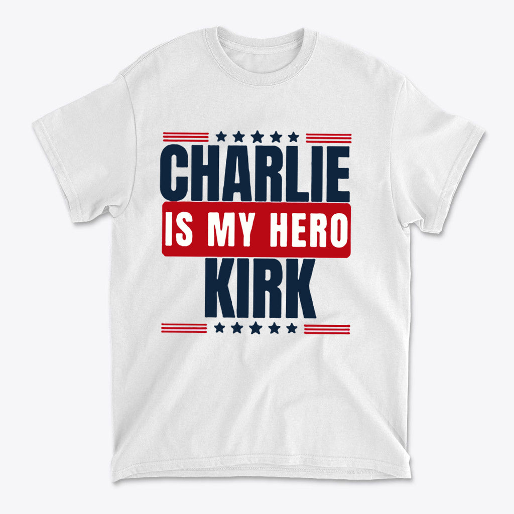 Charlie Kirk Is My Hero Apparel featuring a bold design on a white t-shirt expressing personal values and patriotism.
