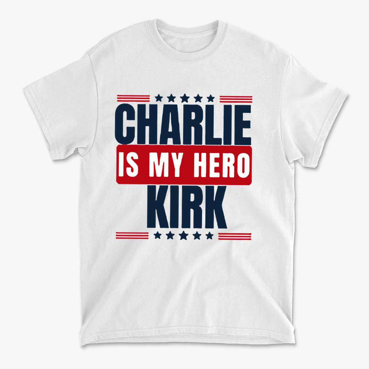 Charlie Kirk Is My Hero Apparel featuring a bold design on a white t-shirt expressing personal values and patriotism.