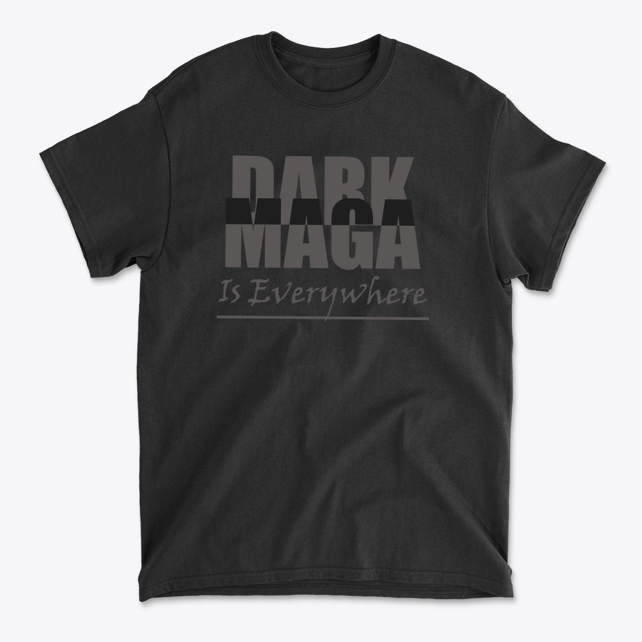 Dark MAGA Is Everywhere Apparel black t-shirt featuring bold text design.