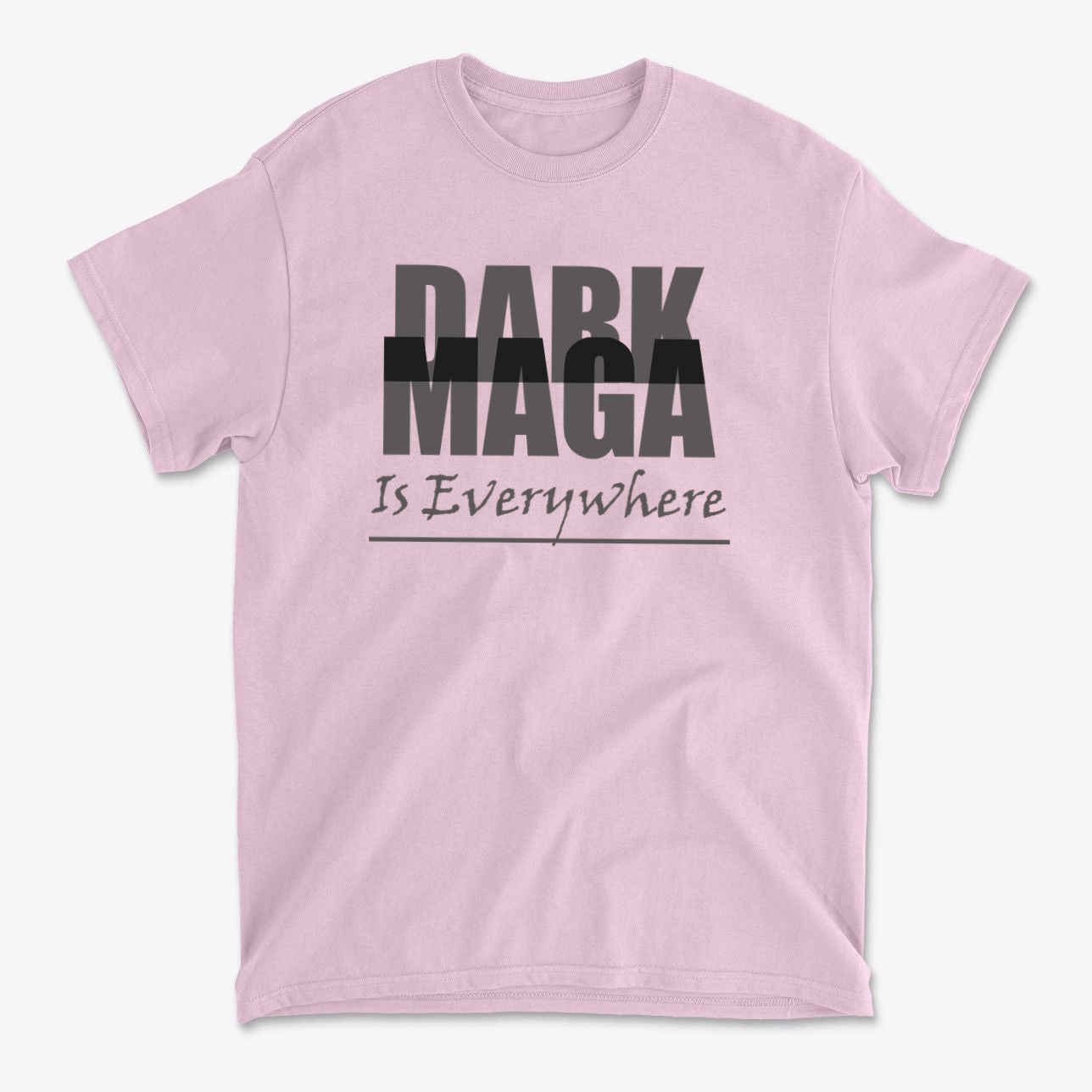 Dark MAGA Is Everywhere Apparel pink t-shirt featuring bold text design for expressing personal values.