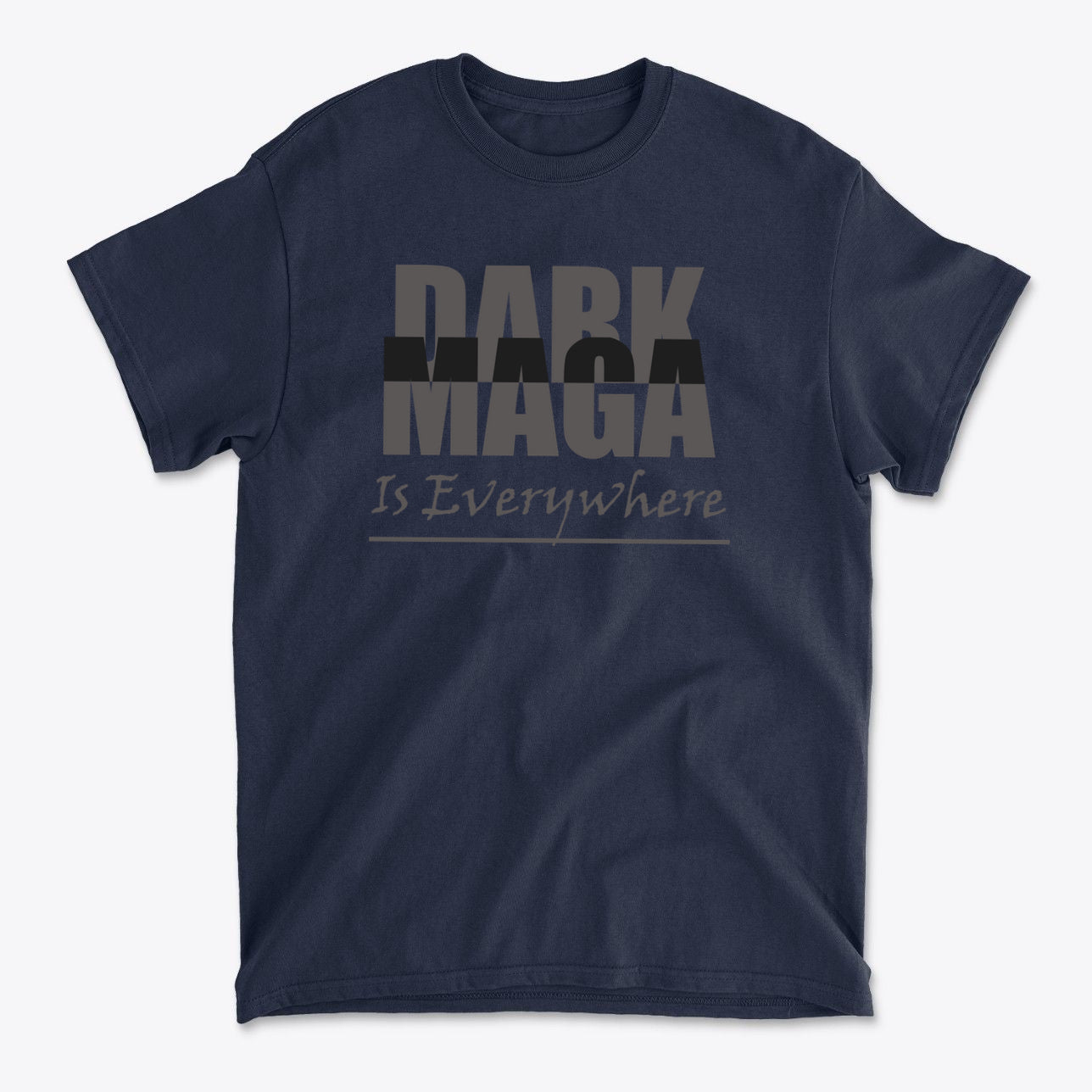 Dark MAGA Is Everywhere Apparel featuring bold text on a navy blue t-shirt.