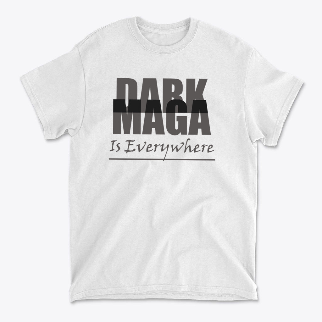 Dark MAGA Is Everywhere Apparel featuring bold text on a white t-shirt.