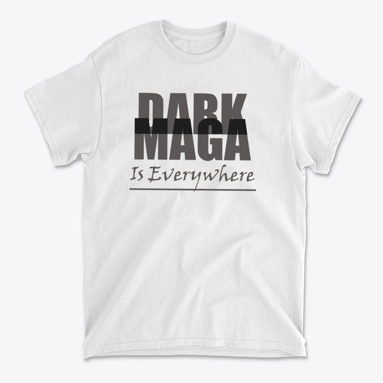 Dark MAGA Is Everywhere Apparel featuring bold text on a white t-shirt.