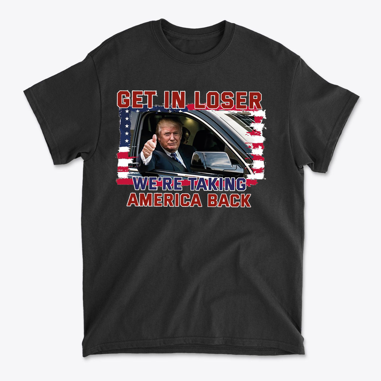 Get In Loser We're Taking America Back