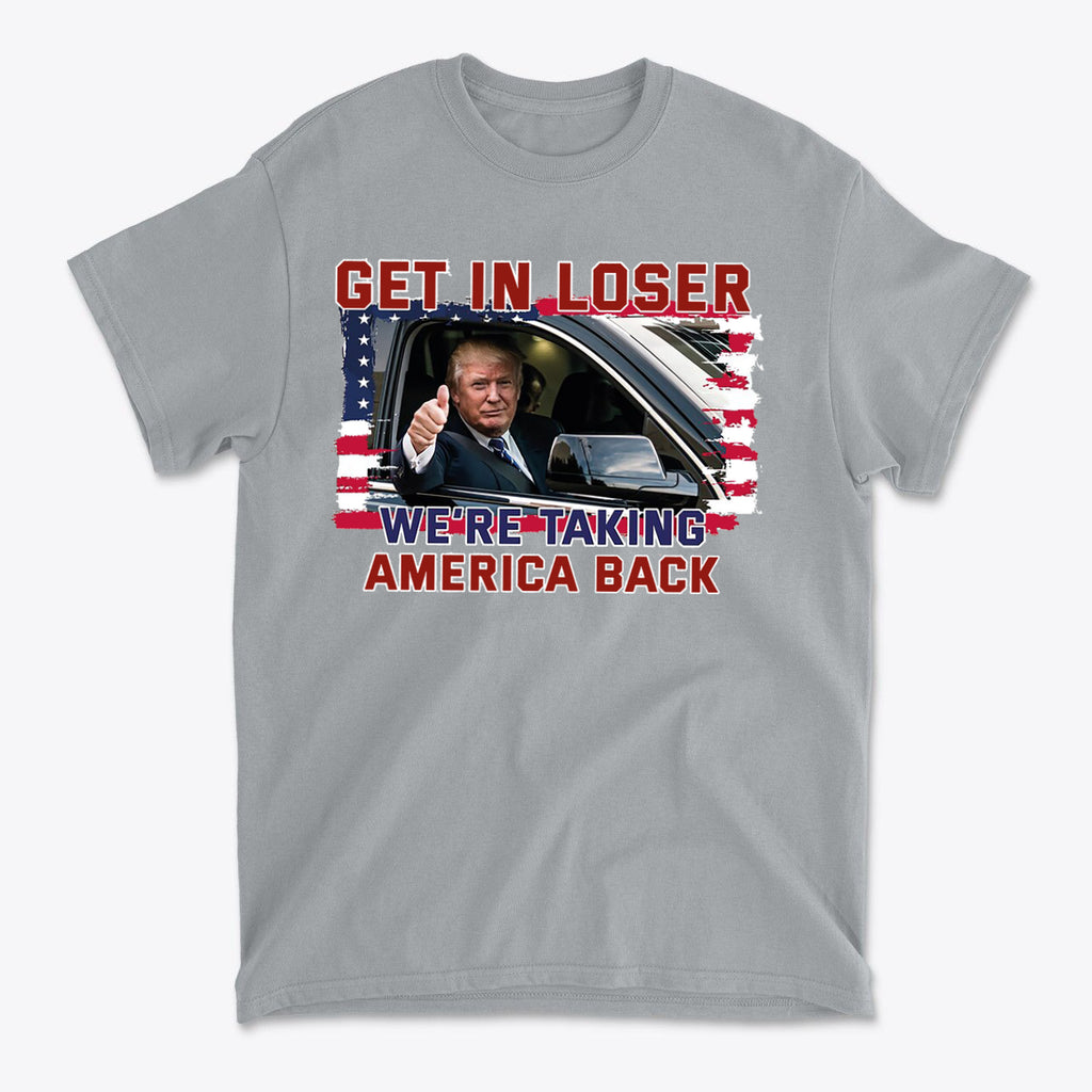 Get In Loser We're Taking America Back