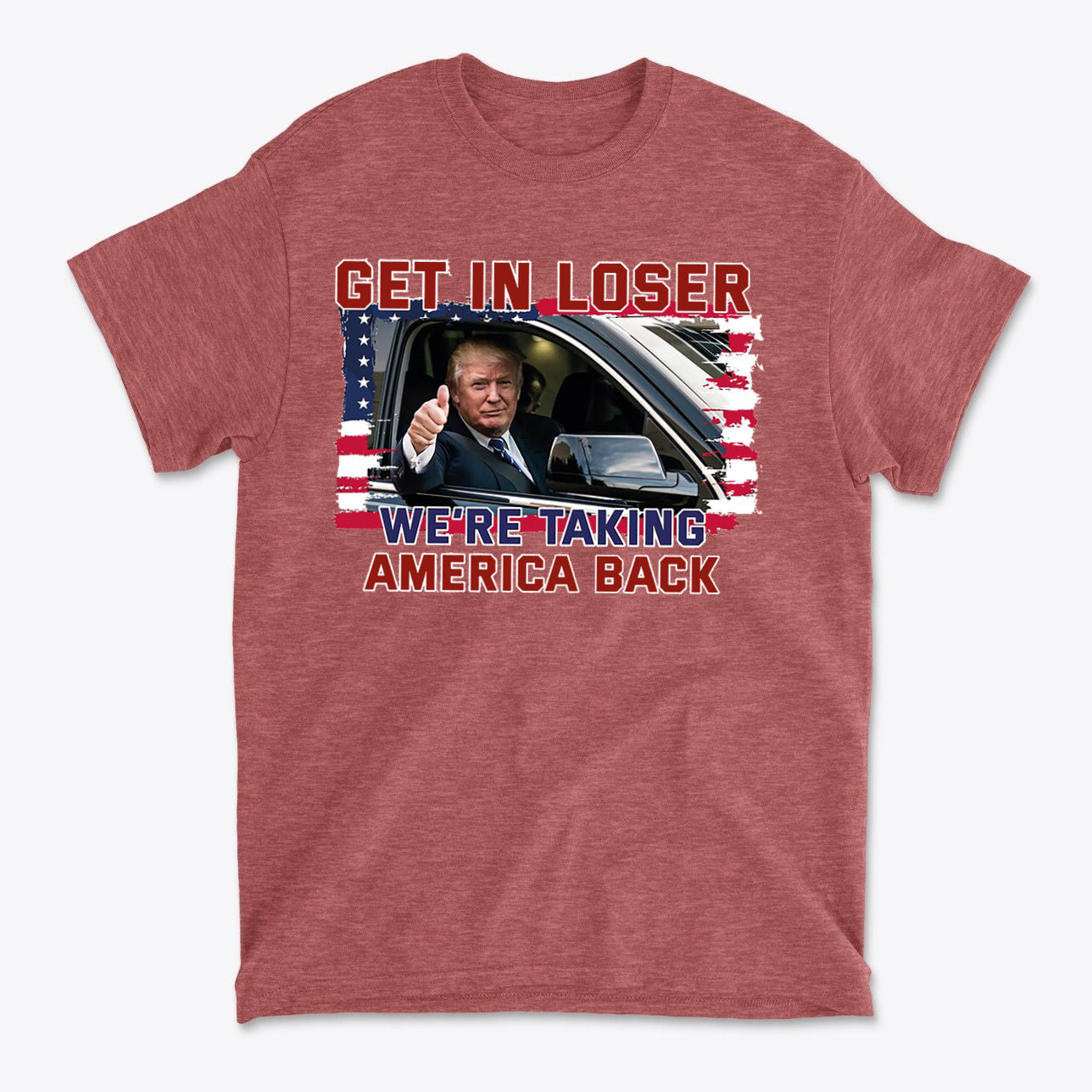 Get In Loser We're Taking America Back