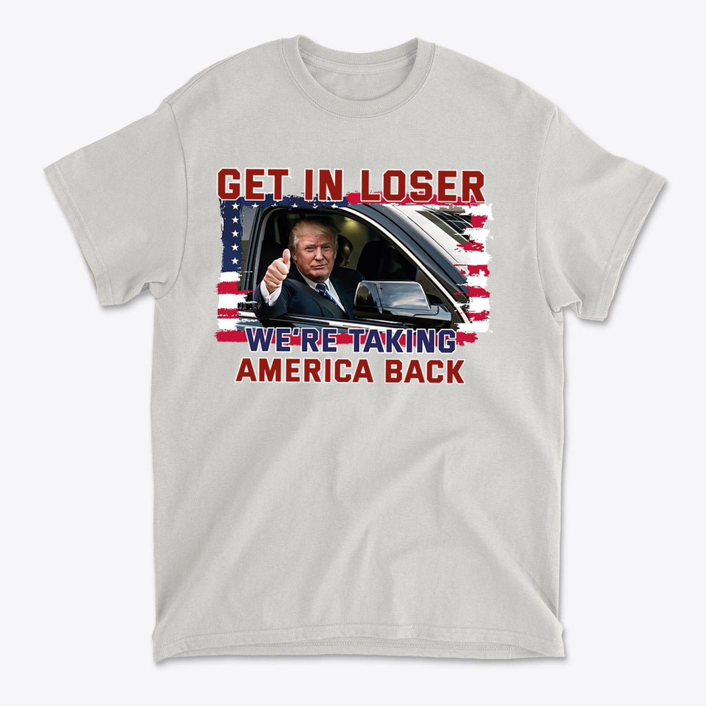 Get In Loser We're Taking America Back