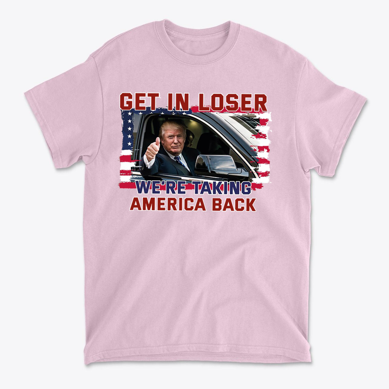 Get In Loser We're Taking America Back