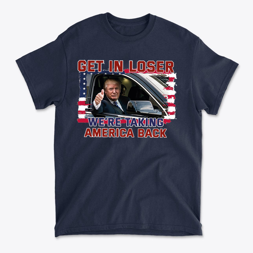 Get In Loser We're Taking America Back