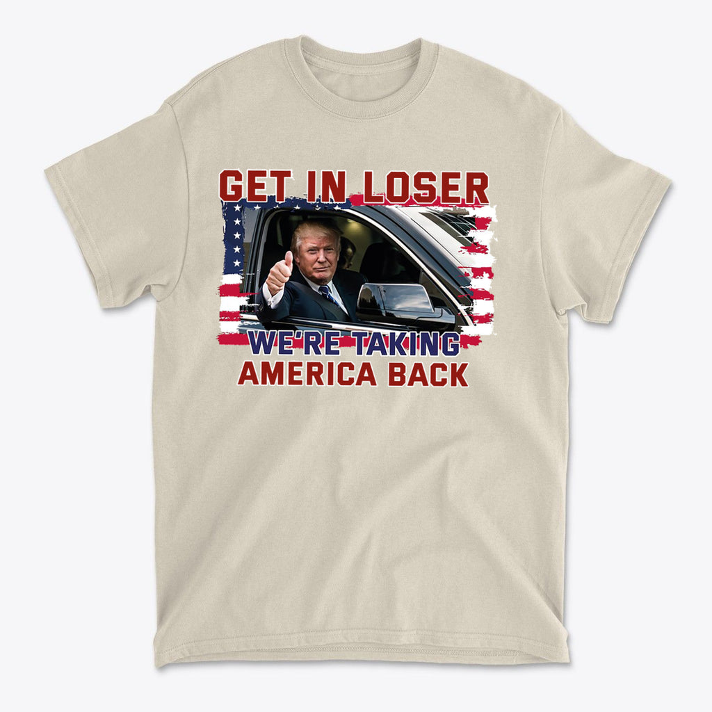 Get In Loser We're Taking America Back