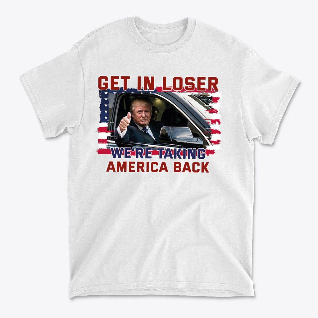Get In Loser We're Taking America Back