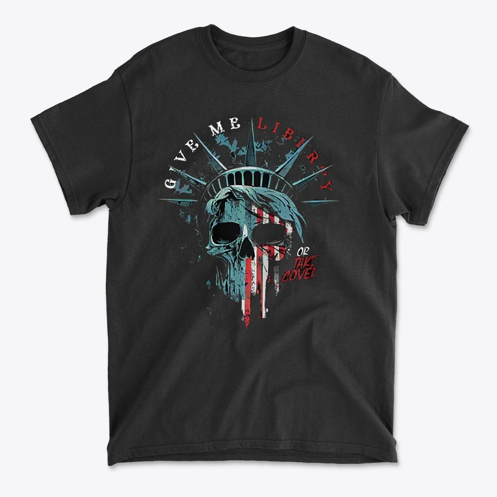 Give Me Liberty Or Take Cover Bold Statement Shirt