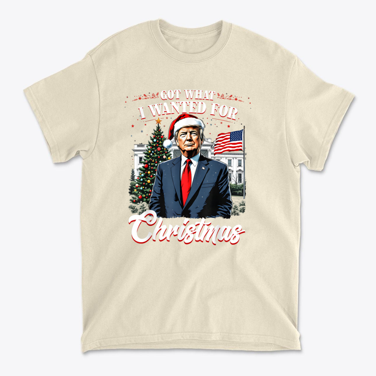 I Got What I Wanted For Christmas festive t-shirt featuring a holiday theme and stylish design.