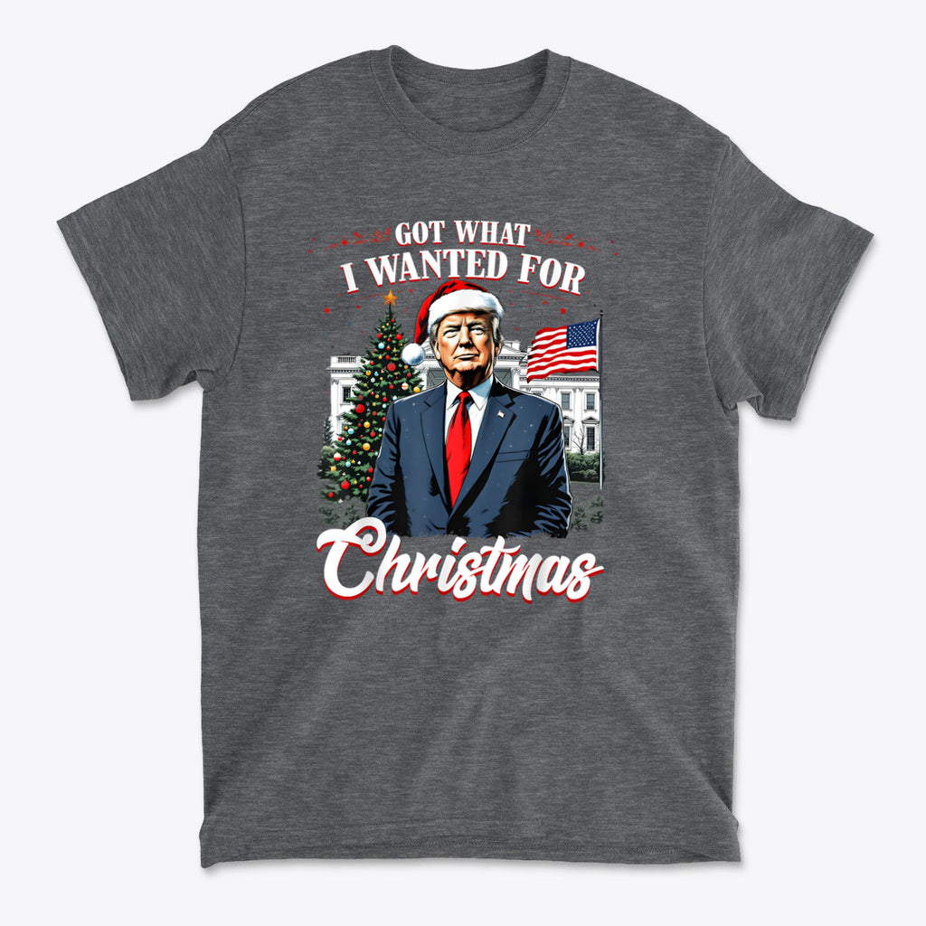 I Got What I Wanted For Christmas t-shirt featuring a festive design with a holiday theme.