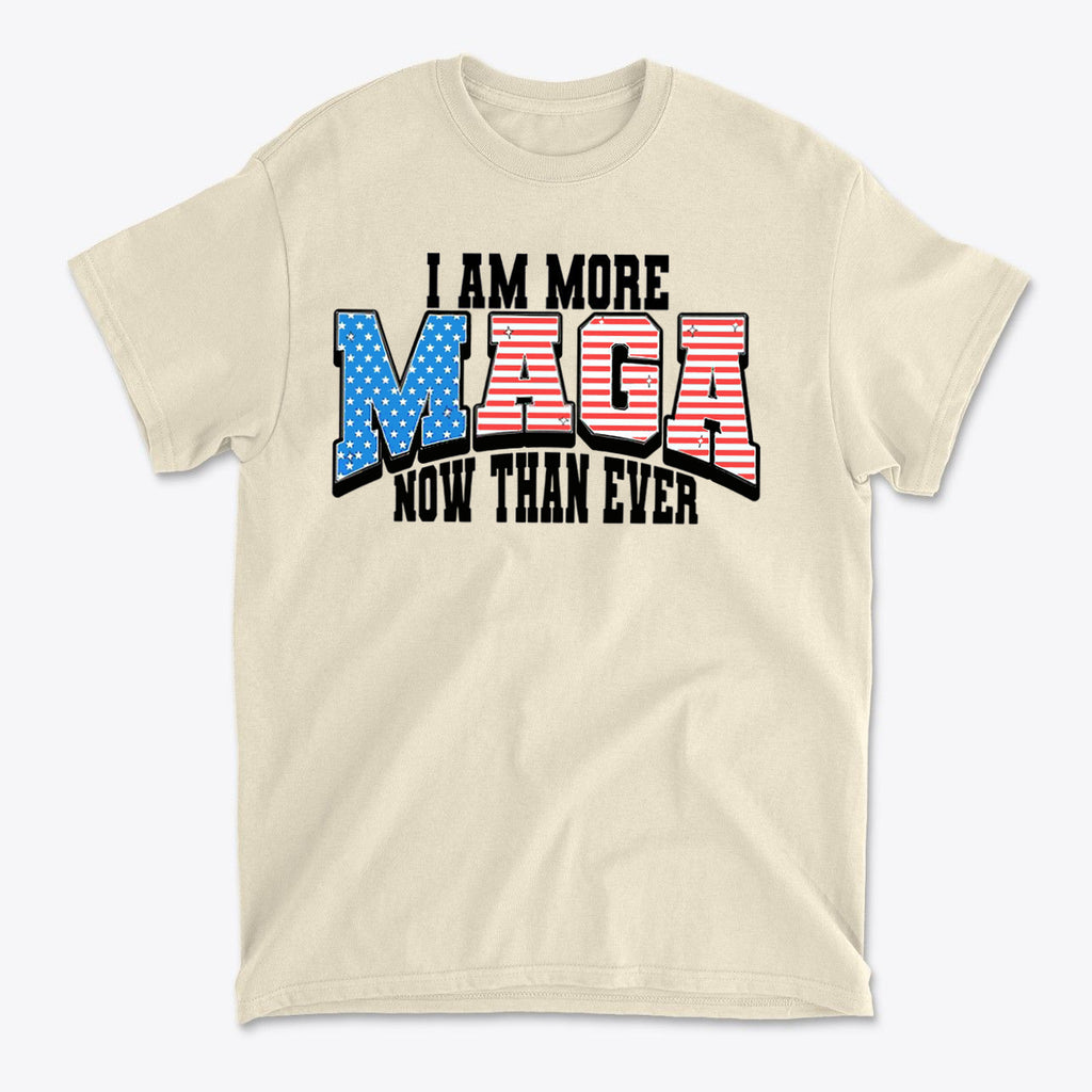 More MAGA Now Than Ever Bold Political Statement Tee