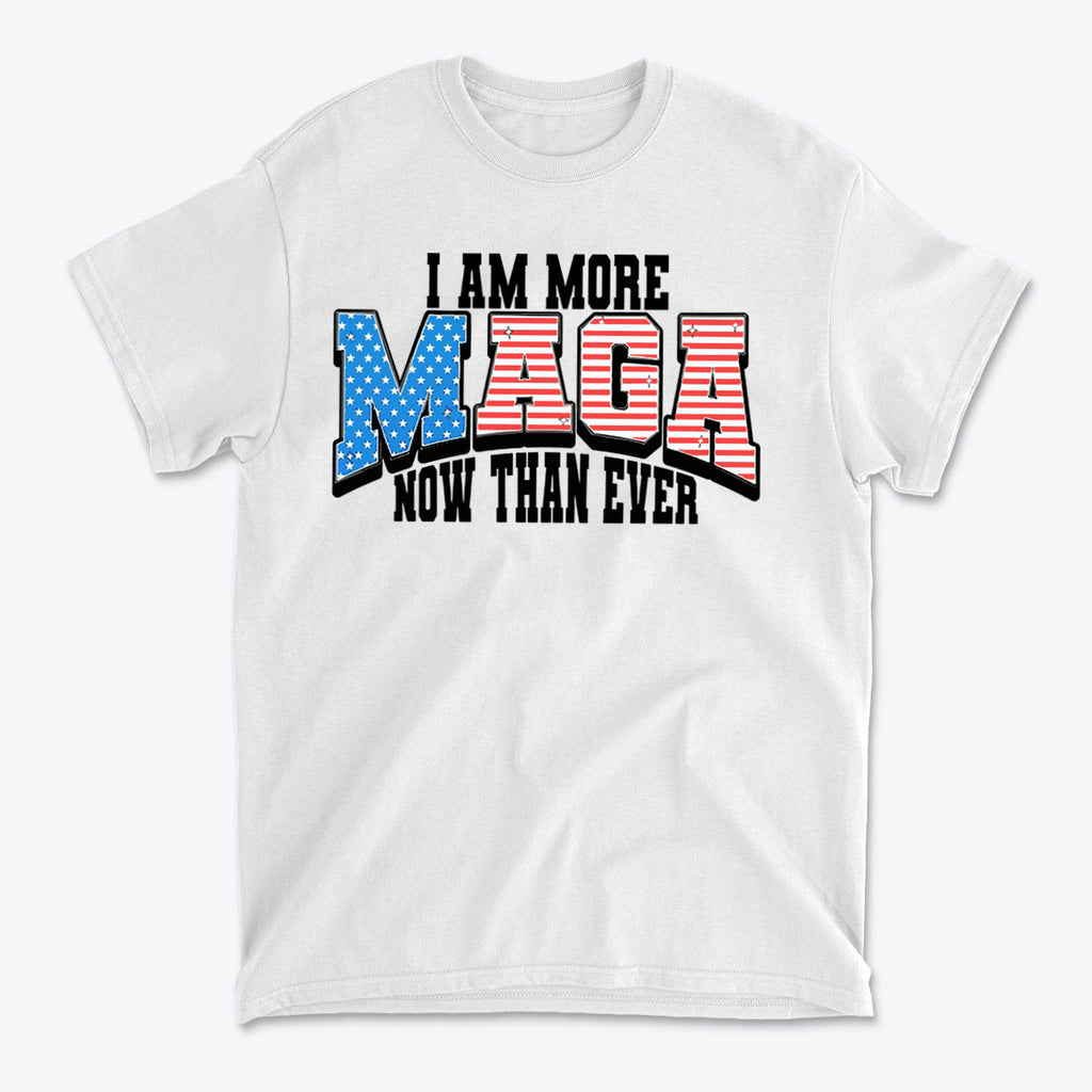 More MAGA Now Than Ever Bold Political Statement Tee