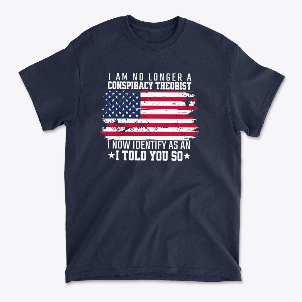 I Am No Longer A Conspiracy Theorist t-shirt featuring American flag design and a bold statement.