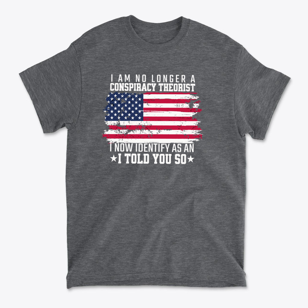 I Am No Longer A Conspiracy Theorist t-shirt featuring a distressed American flag design.