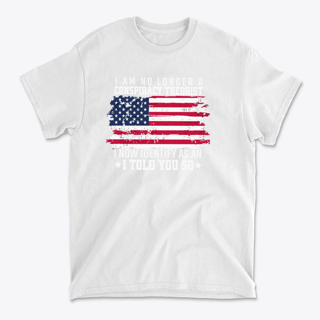 I Am No Longer A Conspiracy Theorist graphic tee featuring a distressed American flag design.