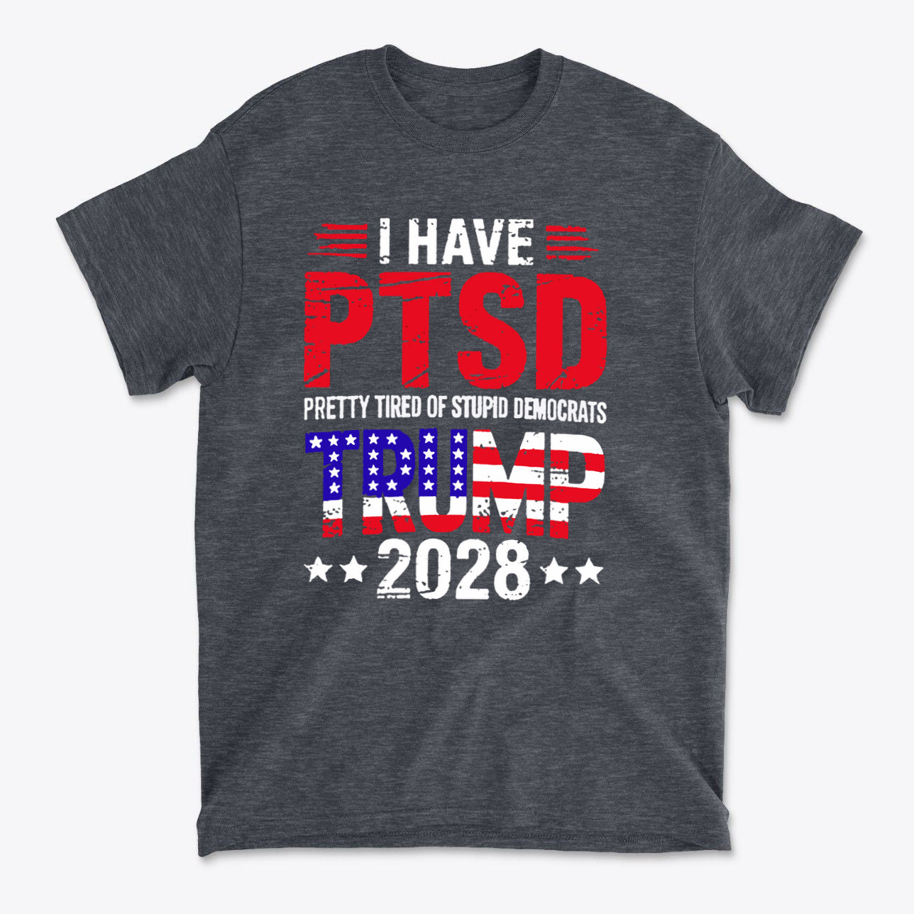 I Have PTSD Pretty Tired Of Stupid Democrats Trump 2028 graphic t-shirt in gray color with bold text.