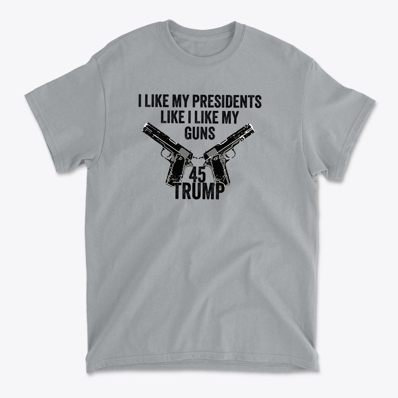 I Like My Presidents Like I Like My Guns 45 Trump graphic tee with two guns design on a gray shirt.