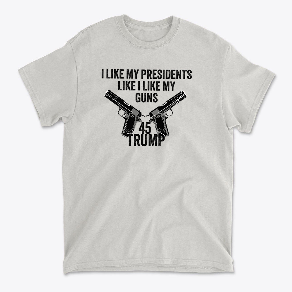 I Like My Presidents Like I Like My Guns 45 Trump graphic t-shirt featuring guns and bold text.
