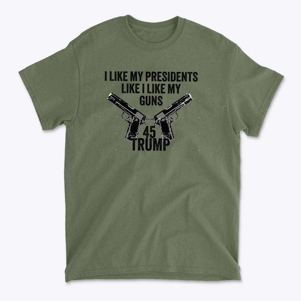 I Like My Presidents Like I Like My Guns 45 Trump graphic T-shirt with gun design on olive green fabric.