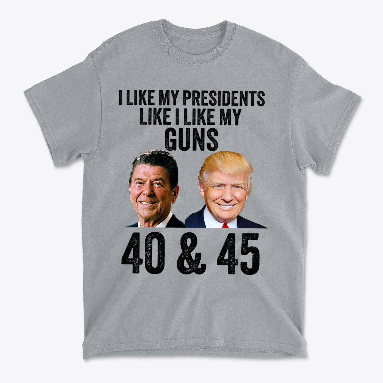 I Like My Presidents Like I Like My Guns 40 & 45 graphic t-shirt featuring Reagan and Trump images.
