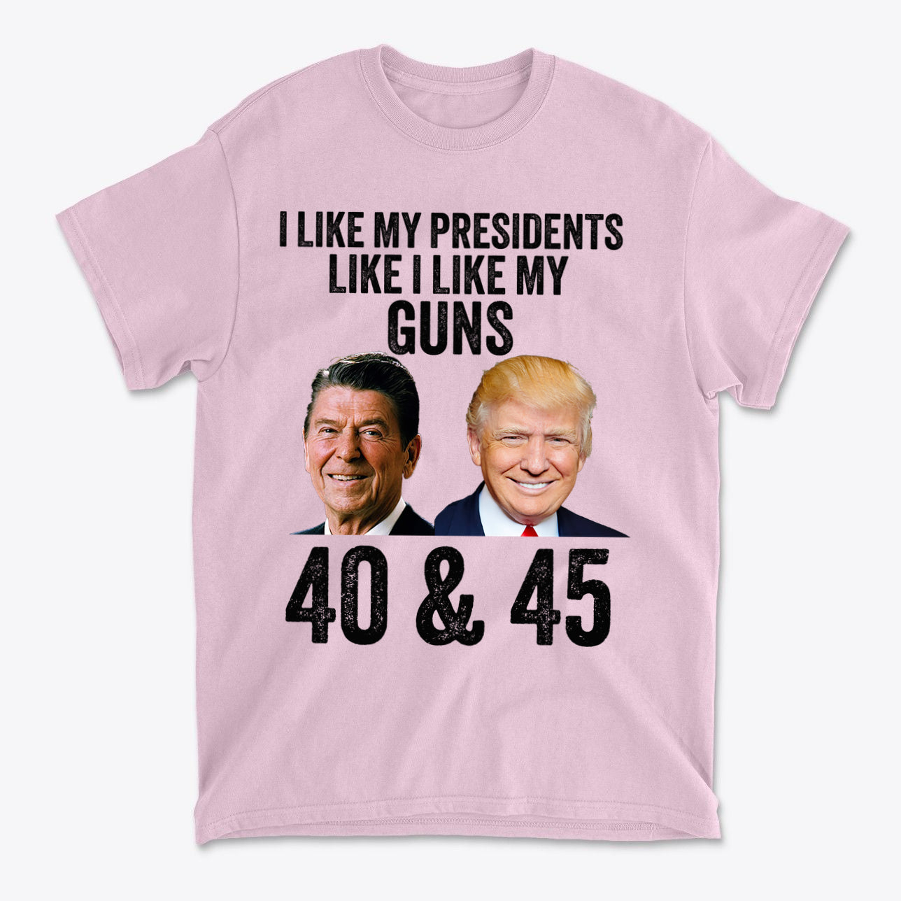 I Like My Presidents Like I Like My Guns 40 & 45 graphic t-shirt featuring images of two presidents