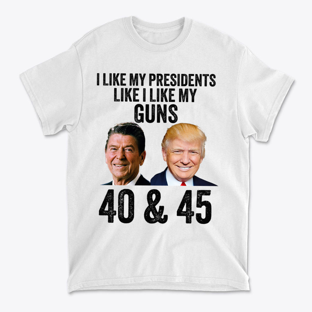 I Like My Presidents Like I Like My Guns 40 & 45 white t-shirt featuring images of Ronald Reagan and Donald Trump.