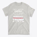 I May Not Be Perfect But At Least I'm Not A Democrat graphic t-shirt featuring bold political statement design