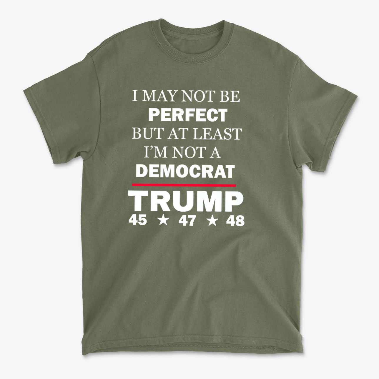 I May Not Be Perfect But At Least I'm Not A Democrat graphic t-shirt featuring bold political messaging.