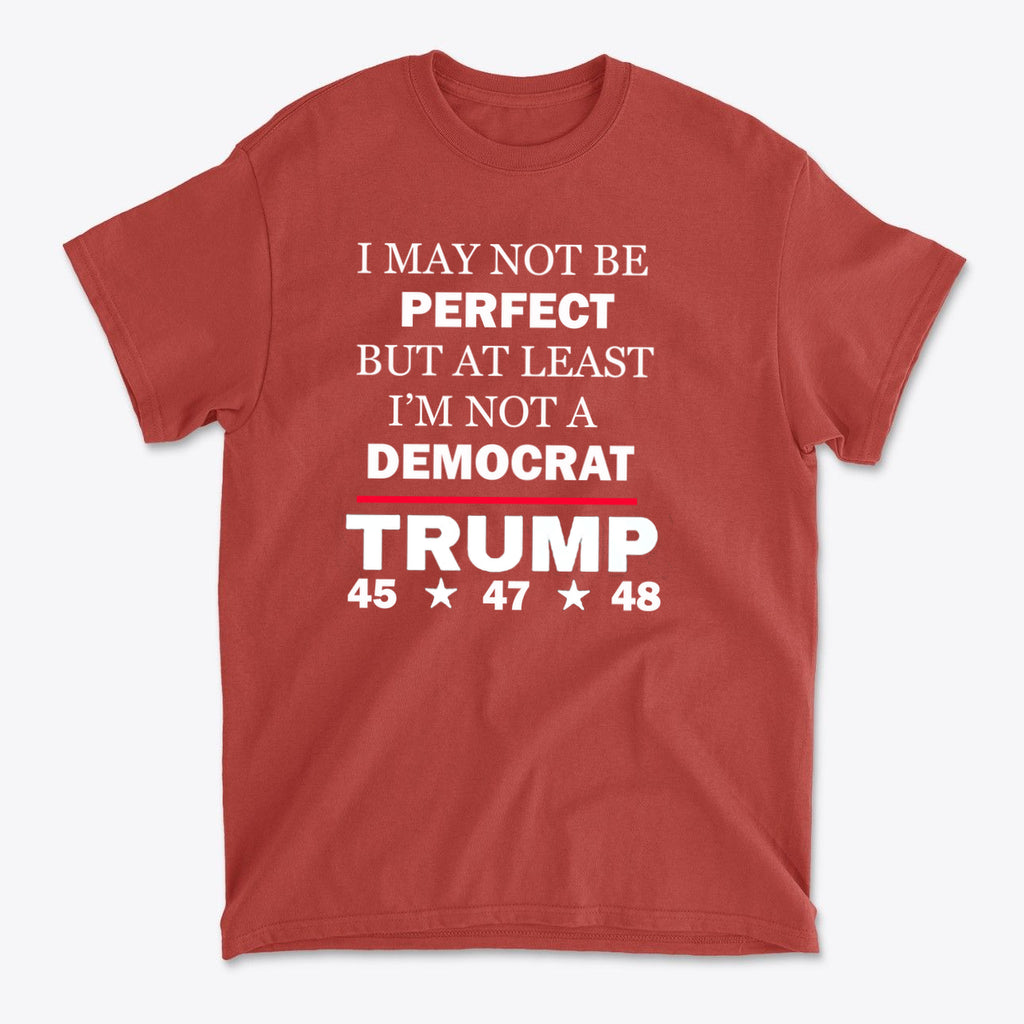 I May Not Be Perfect But At Least I'm Not A Democrat graphic t-shirt in red with bold white text.