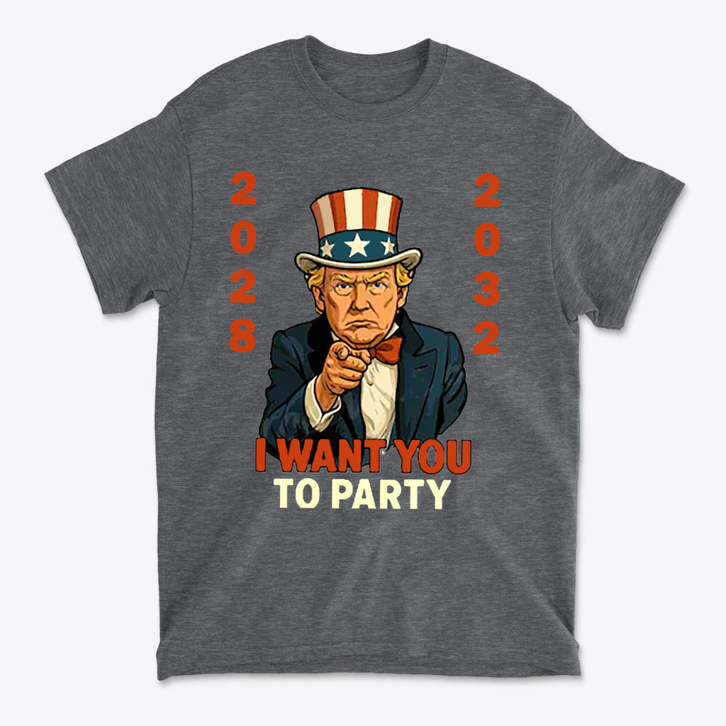 I Want You To Party Campaign 2028 Shirt featuring an illustration of a character with an Uncle Sam hat and bold text.
