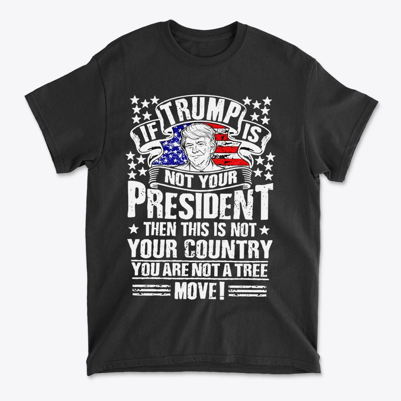 If Trump Is Not Your President Then This Is Not Your Country graphic T-shirt featuring bold patriotic design.