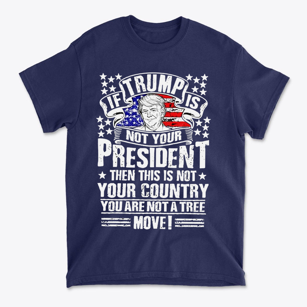 If Trump Is Not Your President Then This Is Not Your Country graphic t-shirt with patriotic design and bold text.