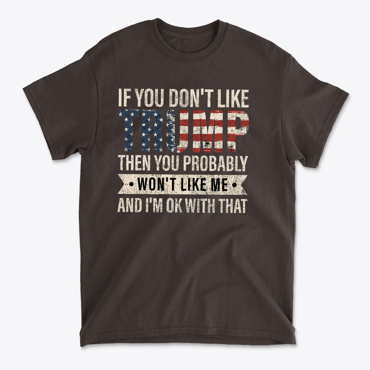 If You Don’t Like Me That’s OK With Me Statement Trump